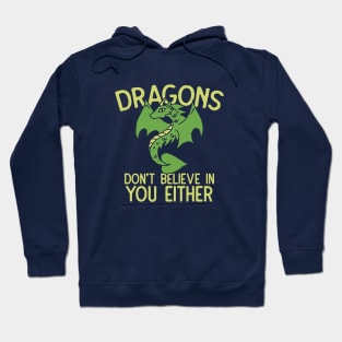 Dragons don't believe in you either Hoodie